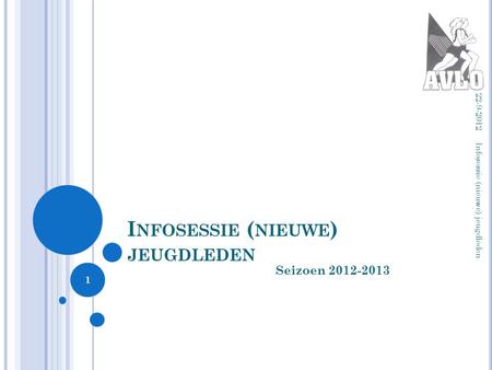 I NFOSESSIE ( NIEUWE ) JEUGDLEDEN Seizoen 2012-2013 22-9-2012 Infosessie (nieuwe) jeugdleden 1.
