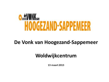 De Vonk van Hoogezand-Sappemeer Woldwijkcentrum 13 maart 2013.
