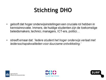 Stichting DHO •gelooft dat hoger onderwijsinstellingen een cruciale rol hebben in kennisinnovatie. Immers, de huidige studenten zijn de toekomstige beleidsmakers,