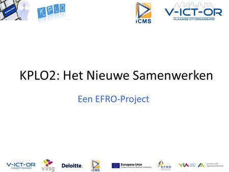 KPLO2: Het Nieuwe Samenwerken Een EFRO-Project. • Inleiding & doelstellingen • Regionale kenniskringen • Web 2.0 Community Website • KPLO Databank.
