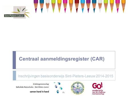 Centraal aanmeldingsregister (CAR) Inschrijvingen basisonderwijs Sint-Pieters-Leeuw 2014-2015.
