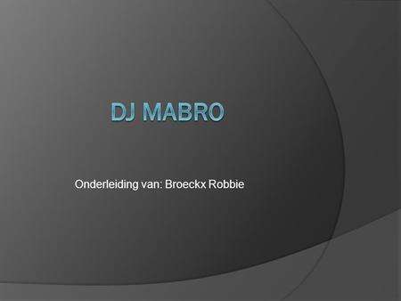 Onderleiding van: Broeckx Robbie. Geschiendenis  ik begon mijn muziekcarrière op mijn 11 jaar met een overname met een ander discobar genoemd the Music.