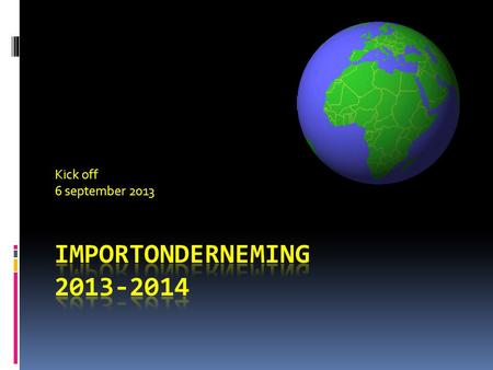 Kick off 6 september 2013 Importonderneming 2013-2014.