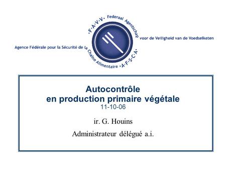 Autocontrôle en production primaire végétale 11-10-06 ir. G. Houins Administrateur délégué a.i.