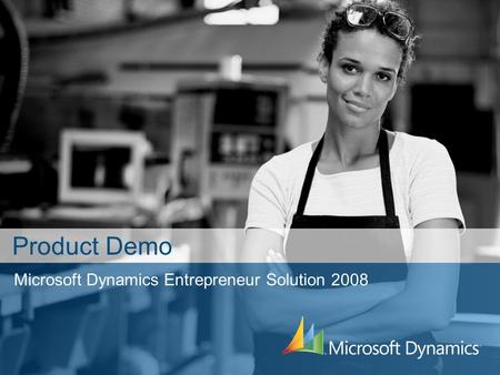 Microsoft Dynamics Entrepreneur Solution 2008 Product Demo.