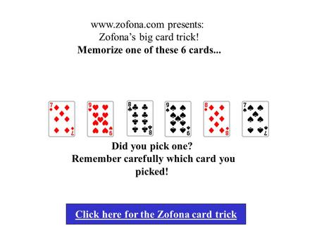 Click here for the Zofona card trick Grote Truuk...! Ta-ta-ta-ta-taa-taaaa...! Let op...! Grote Truuk...! Neem een van de 6 kaarten in je gedachten...