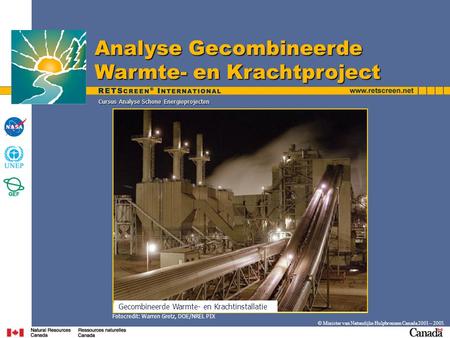 Cursus Analyse Schone Energieprojecten © Minister van Natuurlijke Hulpbronnen Canada 2001 – 2005. Analyse Gecombineerde Warmte- en Krachtproject Fotocredit: