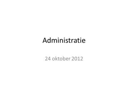 Administratie 24 oktober 2012.