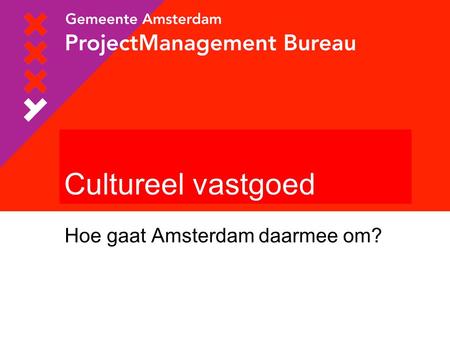 Hoe gaat Amsterdam daarmee om? Cultureel vastgoed.