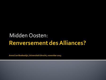 Midden Oosten:.  1. De oude wereld  2. De nieuwe wereld  3. Iraans Kernwapen  4. Van Sunni naar Shia: renversement des alliances?  5. Scenario’s.