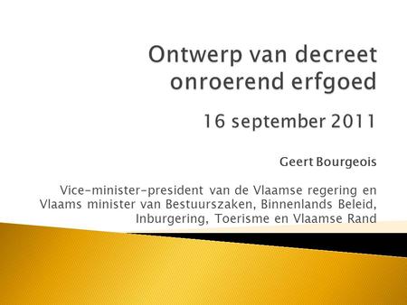 Geert Bourgeois Vice-minister-president van de Vlaamse regering en Vlaams minister van Bestuurszaken, Binnenlands Beleid, Inburgering, Toerisme en Vlaamse.