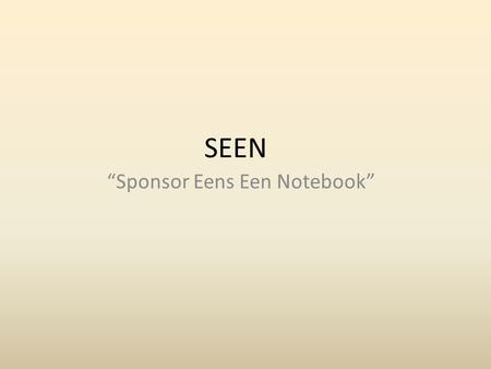SEEN “Sponsor Eens Een Notebook”. Wat? Notebook Probleem: voor studenten moeilijk te bekostigen Oplossing: verkoop van de vrije oppervlakte van de achterkant.