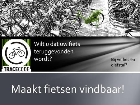 Wilt u dat uw fiets teruggevonden wordt? Bij verlies en diefstal? Maakt fietsen vindbaar!