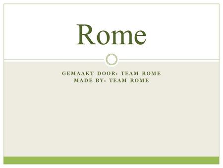 GEMAAKT DOOR: TEAM ROME MADE BY: TEAM ROME Rome. De puzzel De puzzel heeft Bram gemaakt, we gaan nu kijken hoe de folder er uit ziet: Bram made the puzzle.