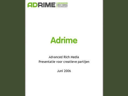 Adrime Advanced Rich Media Presentatie voor creatieve partijen Juni 2006.