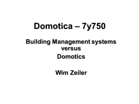 Building Management systems versus Domotics Wim Zeiler