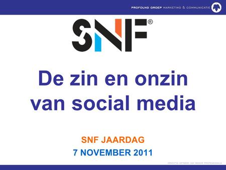 De zin en onzin van social media SNF JAARDAG 7 NOVEMBER 2011.