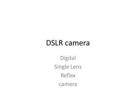 DSLR camera Digital Single Lens Reflex camera. Digital Single Lens Reflex camera.