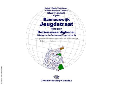 Global e-Society Complex België - Regio Vlaanderen e-Regio Provincie Limburg Stad Hasselt www.globplex.com/banr/iby.banr/aa9676.235.10.spz.banr.ppt Percelen.