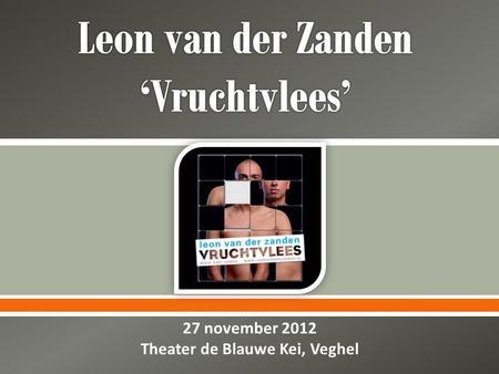  27 november 2012 Theater de Blauwe Kei, Veghel.