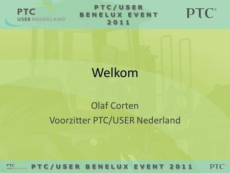 Welkom Olaf Corten Voorzitter PTC/USER Nederland.