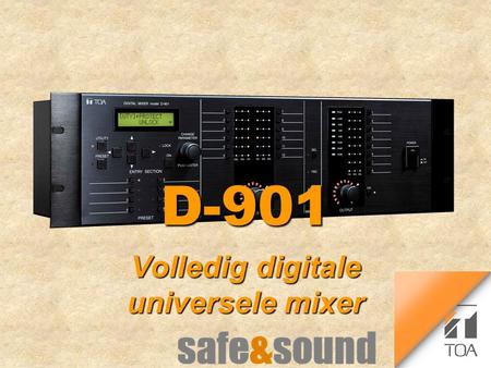 D-901D-901 Volledig digitale universele mixer. 2 Eigenschappen Universele volledig digitale mixer l Modulaire opzet voor maximale flexibiliteit l Intuitieve.