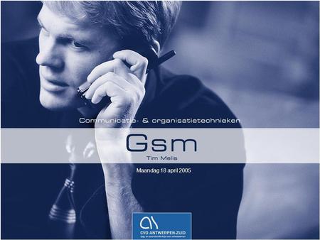 Maandag 18 april 2005. GSM : Global System for Mobile Communication Group Spécial Mobile (1982)