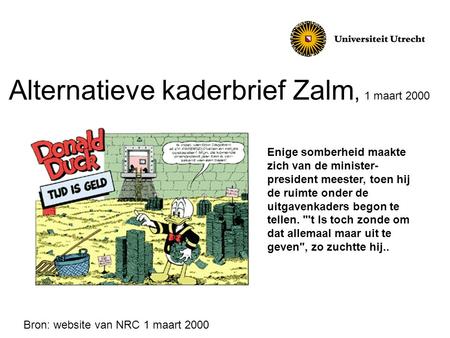Alternatieve kaderbrief Zalm, 1 maart 2000 Enige somberheid maakte zich van de minister- president meester, toen hij de ruimte onder de uitgavenkaders.