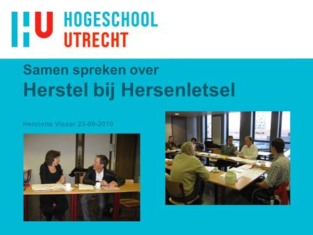 Xxxxxxxxxxxxxxx 4/4/2017 Samen spreken over Herstel bij Hersenletsel Henriette Visser 23-09-2010 xxxxxxxxxxxxx.