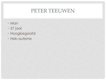 Peter Teeuwen Man 57 jaar Hoogbegaafd Heb autisme.