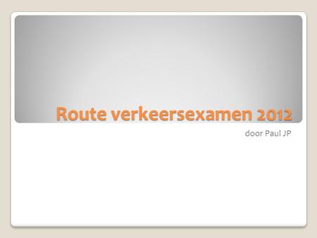 Route verkeersexamen 2012 door Paul JP. Start schoolplein Drie-eenheid.