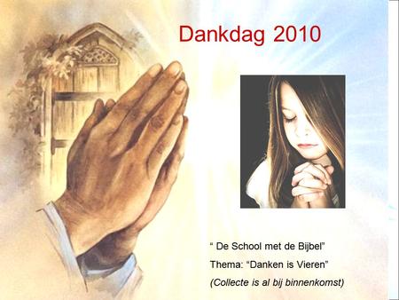 Dankdag 2010 “ De School met de Bijbel” Thema: “Danken is Vieren”