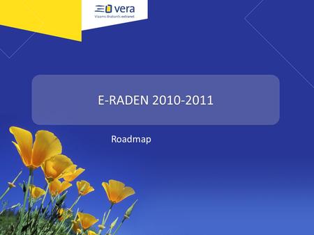 E-RADEN 2010-2011 Roadmap. AGENDA • Overzicht van nieuwe ontwikkelingen 2009 • Interfaces • Document Types : Meta-data • E-raden gratis ? • Perspectieven.