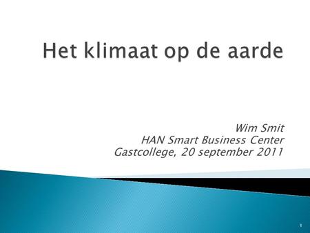 Wim Smit HAN Smart Business Center Gastcollege, 20 september 2011 1.