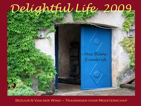 Delightful Life 2009 Mas Blanc Frankrijk Bezuur & Van der Wind – Trainingen voor Meesterschap.