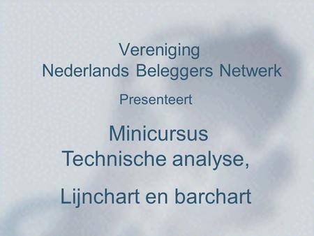 Vereniging Nederlands Beleggers Netwerk Presenteert Minicursus Technische analyse, Lijnchart en barchart.