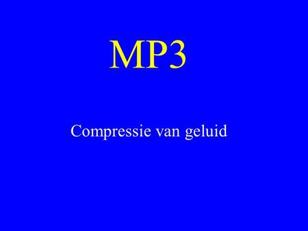 MP3 Compressie van geluid.