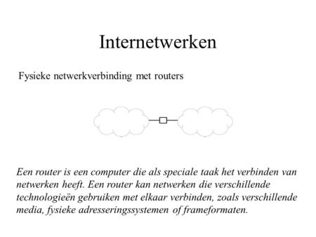 Internetwerken Fysieke netwerkverbinding met routers