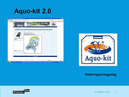 Aquo-kit 2.0 Waterrapportagedag 12 oktober 2010.
