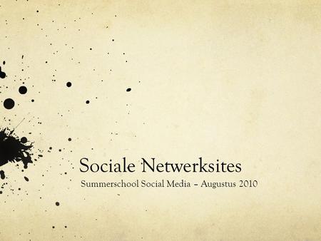 Sociale Netwerksites Summerschool Social Media – Augustus 2010.