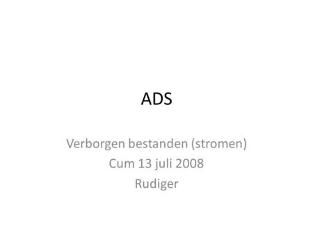 ADS Verborgen bestanden (stromen) Cum 13 juli 2008 Rudiger.