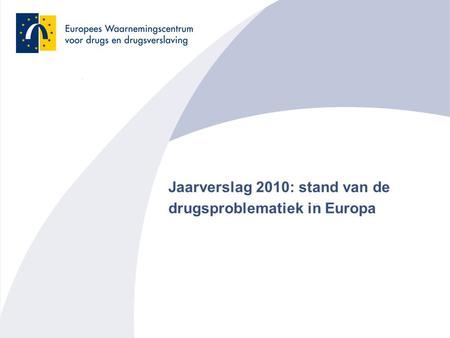 Jaarverslag 2010: stand van de drugsproblematiek in Europa.