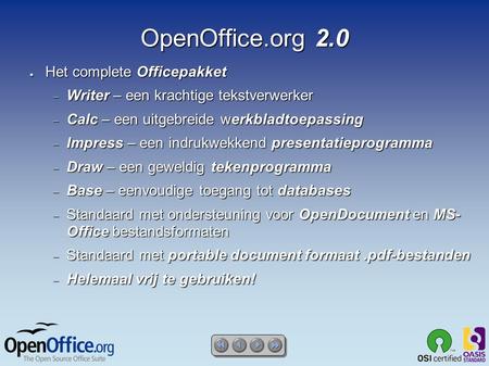OpenOffice.org 2.0 ● Het complete Officepakket  Writer – een krachtige tekstverwerker  Calc – een uitgebreide werkbladtoepassing  Impress – een indrukwekkend.