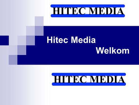 Hitec Media Welkom. Inhoud: Wie is Hitec Media Wanneer is Hitec Media van start gegaan Waar houdt Hitec Media zich mee bezig Links Contact Hitec Media.
