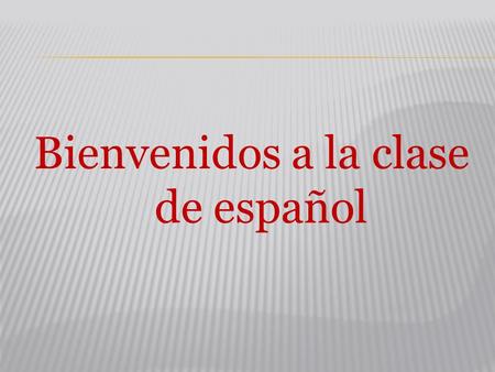Bienvenidos a la clase de español conjugar los siguientes verbos hablar llevar Escribir leer Escuchar aprender vivir 2.