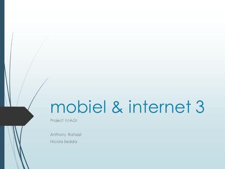 Mobiel & internet 3 Project IMAGI Anthony Ratazzi Nicola Sedda.
