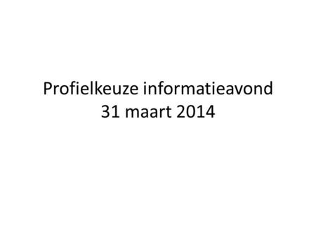 Profielkeuze informatieavond 31 maart 2014