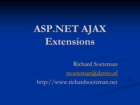 ASP.NET AJAX Extensions Richard Soeteman