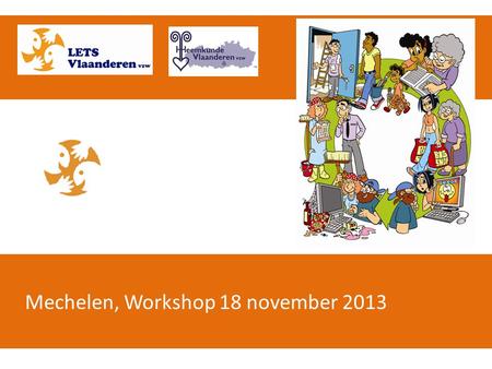 Mechelen, Workshop 18 november 2013. LETS: wat, hoe, waarom LETS en verenigingen LETS en heemkunde…