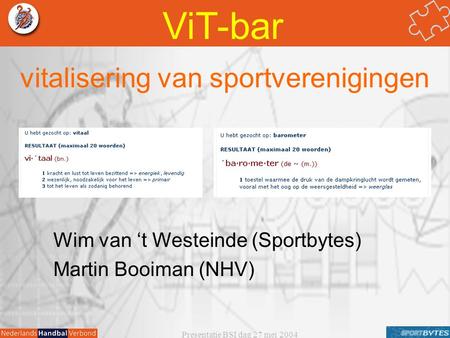 Presentatie BSI dag 27 mei 2004 vitalisering van sportverenigingen ViT-bar Wim van ‘t Westeinde (Sportbytes) Martin Booiman (NHV)